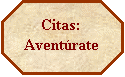 Octgono: Citas: Aventrate