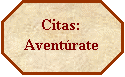 Octgono: Citas: Aventrate